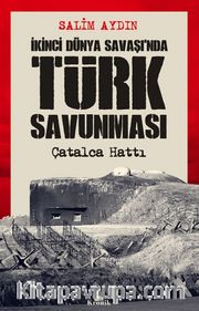 İkinci Dünya Savaşı’nda Türk Savunması <br /> Çatalca Hattı