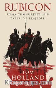 Rubicon <br /> Roma Cumhuriyeti’nin Zaferi ve Trajedisi