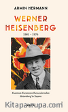Werner Heısenberg 1901-1976 Kuantum Kuramının Kurucularından  Heisenberg’in Yaşamı