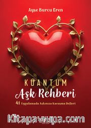 Kuantum Aşk Rehberi <br /> 41 Uygulamada Aşkınıza Kavuşma Rehberi