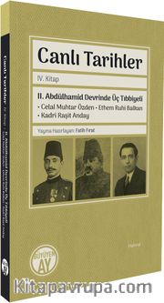 Canlı Tarihler IV. Kitap <br /> II. Abdülhamid Devrinde Üç Tıbbiyeli Celal Muhtar Özden - Ethem Ruhi Balkan - Kadri Raşit Anday