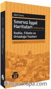 Sınırsız İşgal Haritaları & Dördüncü Kitap Kudüs, Filistin ve Ortadoğu Yazıları