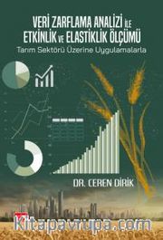 Veri Zarflama Analizi ile Etkinlik ve Elastiklik Ölçümü: Tarım Sektörü Üzerine Uygulamalarla