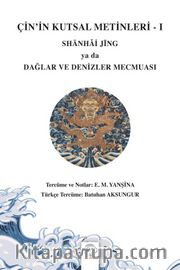 Çin’in Kutsal Metinleri 1 <br /> Shānhǎi Jīng Ya Da Dağlar ve Denizler Mecmuası