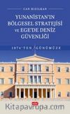 Yunanistan’ın Bölgesel Stratejisi ve Ege’de Deniz Güvenliği 1974’ten Günümüze