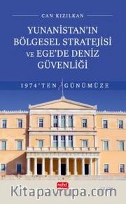 Yunanistan’ın Bölgesel Stratejisi ve Ege’de Deniz Güvenliği 1974’ten Günümüze