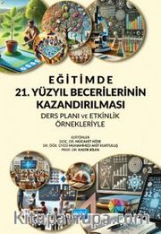 Eğitimde 21. Yüzyıl Becerilerinin Kazandırılması: Ders Planı ve Etkinlik Örnekleriyle