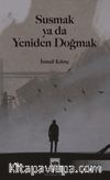 Susmak ya da Yeniden Doğmak