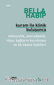 Kuram ile Klinik Buluşunca <br /> Tekinsizlik, Sonradanlık, Rüya, Bağların Kurulması ve İlk Nesne İlişkileri