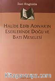 Halide Edib Adıvar'ın Eserlerinde Doğu  Ve Batı Meselesi