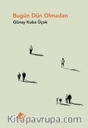 Bugün Dün Olmadan