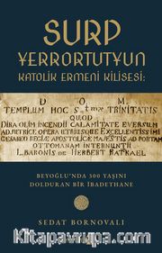 Surp Yerrortutyun Katolik Ermeni Kilisesi <br /> Beyoğlu’nda 300 Yaşını Dolduran Bir İbadethane