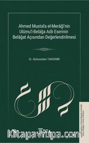 Ahmed Mustafa El-Merağî’nin Ulûmu’l-Belağa Adlı Eserinin Belağat Açısından Değerlendirilmesi