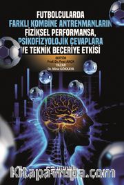 Futbolcularda Farklı Kombine Antrenmanların Fiziksel Performansa, Psikofizyolojik Cevaplara ve Teknik Beceriye Etkisi