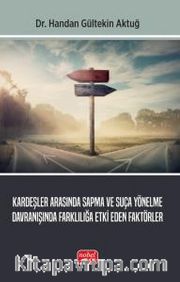 Kardeşler Arasında Sapma ve Suça Yönelme Davranışında Farklılığa Etki Eden Faktörler