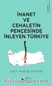 İhanet Ve Cehaletin Pençesinde İnleyen Türkiye