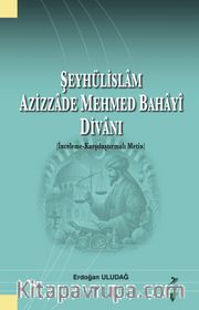 Şeyhülislam  Azizzade Mehmed Bahayî Divanı (İnceleme-Karşılaştırmalı Metin)