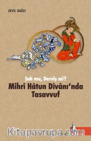 Mihri Hatun Dîvanı’nda Tasavvuf <br /> Şuh mu, Derviş mi
