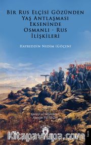 Bir Rus Elçisi Gözünden Yaş Antlaşması Ekseninde Osmanlı-Rus İlişkileri