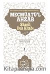 Mecmûatü'l-Ahzab: Şazeli (k.s.) Kitabı Bütün Duaların Mecmuası