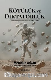 Kötülük ve Diktatörlük <br /> İnsanın Hayvanlaşmasının Kısa Bir Tarihi