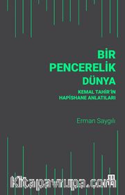 Bir Pencerelik Dünya <br /> Kemal Tahir’in Hapishane Anlatıları