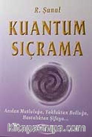 Kuantum Sıçrama Acidan Mutluluğa,Yokluktan Bolluğa,Hastalıktan Şifaya...