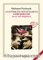Atatürk'ün Sovyetler'le Görüşmeleri <br /> Sovyet Arşiv Belgeleriyle