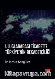 Uluslararası Ticarette Türkiye’nin Rekabetçiliği