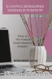 İç Kontrol Sistemlerinde Mühendislik Perspektifi <br /> Süreç ve Risk Analizleriyle Sürekli İyileştirme Stratejileri