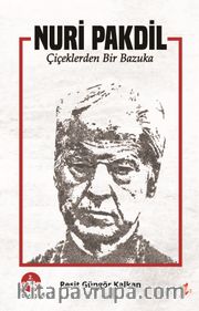 Nuri Pakdil <br /> Çiçeklerden Bir Bazuka