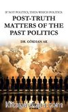 If Not Politics, Then Which  Politics: Post-Truth Matters of the Past  Politics