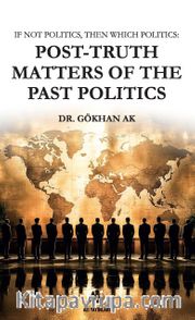 If Not Politics, Then Which  Politics: Post-Truth Matters of the Past  Politics