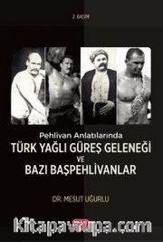 Pehlivan Anlatılarında Türk Yağlı Güreş Geleneği ve Bazı Başpehlivanlar
