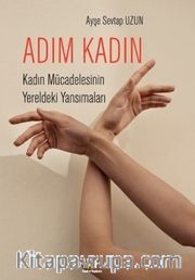 Adım Kadın <br /> Kadın Mücadelesinin Yereldeki Yansımaları