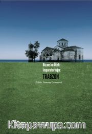 Bizans’ın Öteki İmparatorluğu: Trabzon