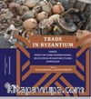 Trade in Byzantium: Papers from the Third International Sevgi Gönül Byzantine Studies Symposium