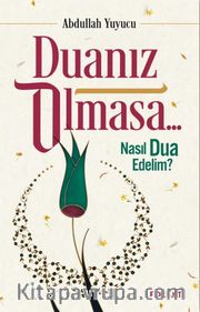 Duanız Olmasa.. <br /> Nasıl Dua Edelim?