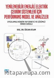 Yenilenebilir Enerjili Elektrik Çevrim Sistemleri İçin Performans Model Ve Analizler (Uygulamalı Kendin Yap Deneyli ve Çözümlü Örnek Sorulu)