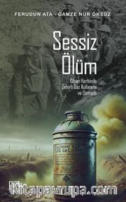 Sessiz Ölüm Cihan Harbinde Zehirli Gaz Kullanımı ve Osmanlı 