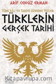 Türklerin Gerçek Tarihi <br /> Türk Dili ve Tarihi Üzerine Tezler