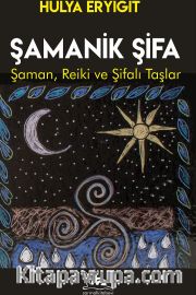 Şamanik Şifa <br /> Şaman, Reiki ve Şifalı Taşlar