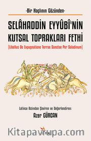 Selahaddin Eyyûbî’nin Kutsal Toprakları Fethi <br /> Libellus de Expugnatione Terrae Sanctae Per Saladinum