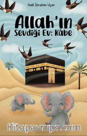 Allah’ın Sevdiği Ev: Kabe