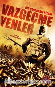 Vazgeçmeyenler <br /> Bir Çanakkale Kitabı