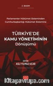 Parlamenter Hükümet Sisteminden Cumhurbaşkanlığı Hükümet Sistemine Türkiye’de Kamu Yönetiminin Dönüşümü