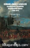 Osmanlı-İngiliz İlişkileri Karşılaştırmalı Perspektifle Başlangıcından Kopuşa (1580-1914)