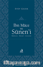 İbn Mace ve Sünen’i <br /> Muhteva-Metod-Literatür