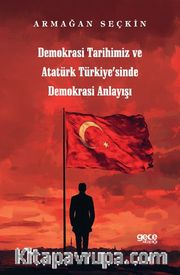 Demokrasi Tarihimiz ve Atatür Türkiyesinde Demokrasi Anlayışı