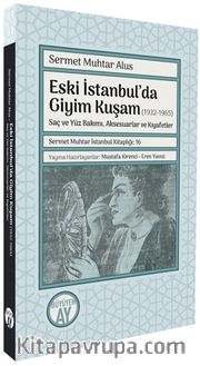 Eski İstanbul’da Giyim Kuşam (1932-1965) <br /> Saç ve Yüz Bakımı, Aksesuarlar ve Kıyafetler